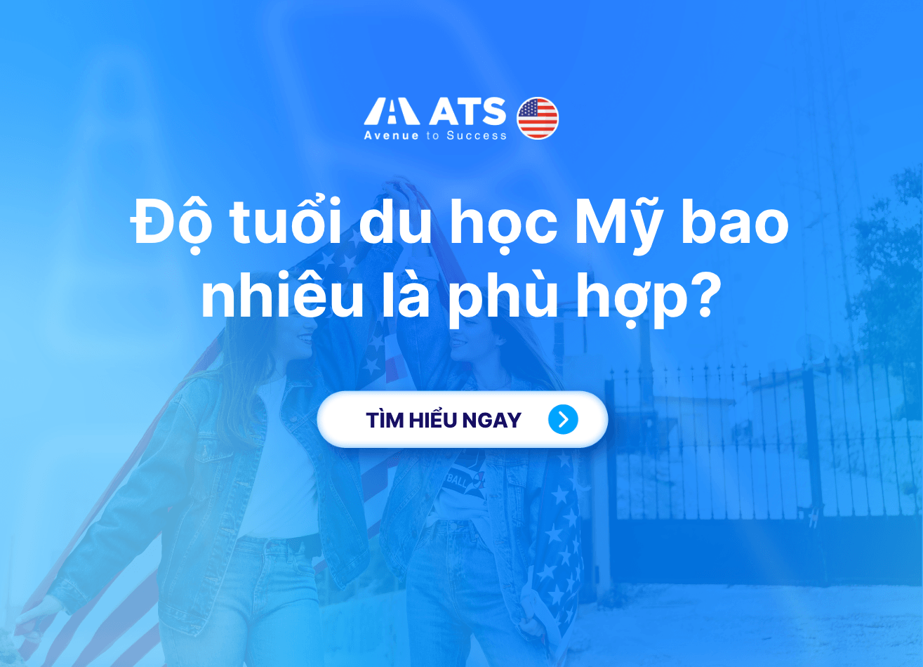Độ tuổi du học Mỹ: Bao nhiêu tuổi là phù hợp và cần chuẩn bị gì?